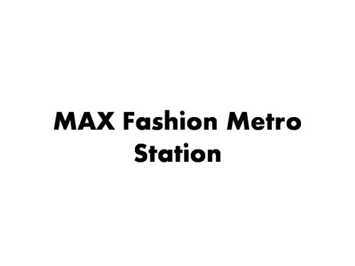 MAX Fashion Metro Station
