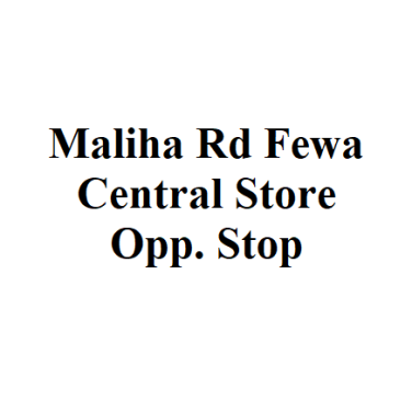 Maliha Rd Fewa Central Store Opp. Stop