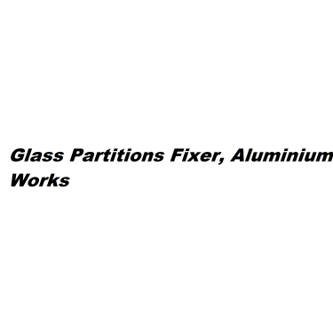 Glass Partitions Fixer, Aluminium Works