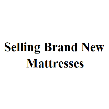 Selling Brand New Mattresses