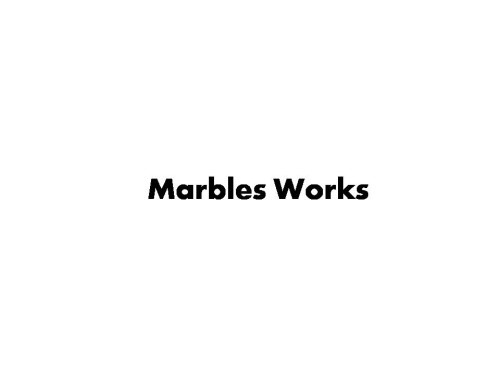 Marbles Works