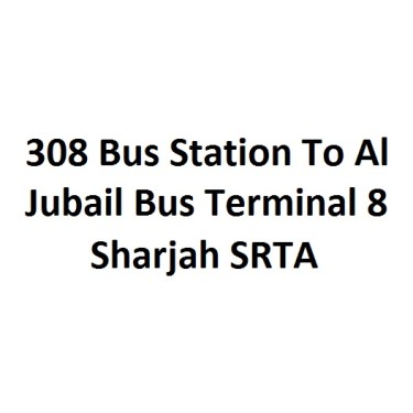 308 Bus Station To Al Jubail Bus Terminal 8 Sharjah SRTA