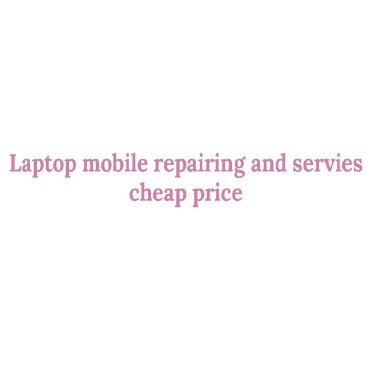 Laptop mobile repairing and servies cheap price