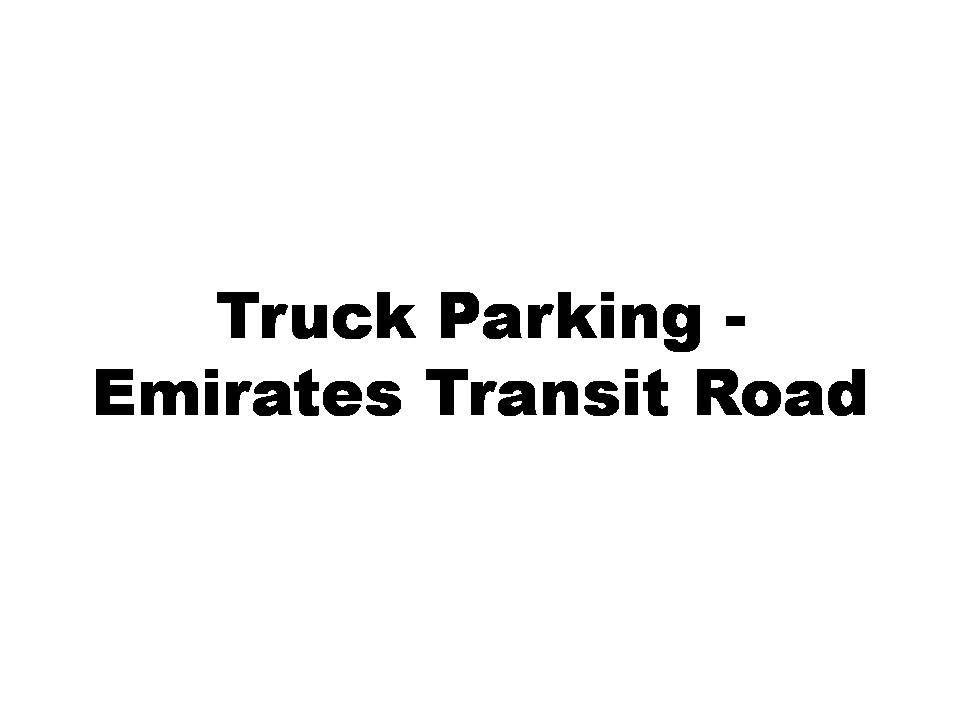 Truck Parking Emirates Transit Road (Parking ) in Dubai Get Contact