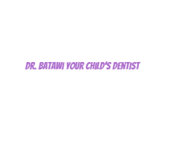 Dr. Batawi Your Child’s Dentist