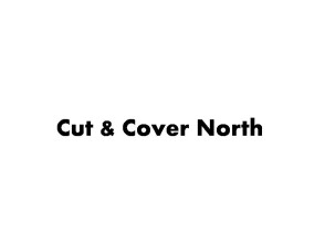 Cut & Cover North