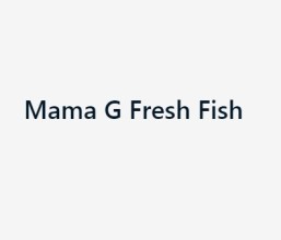 Mama G Fresh Fish