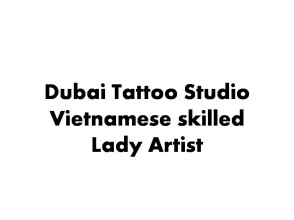 Dubai Tattoo Studio - Vietnamese skilled Lady Artist