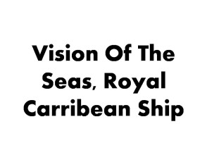 Vision Of The Seas, Royal Carribean Ship